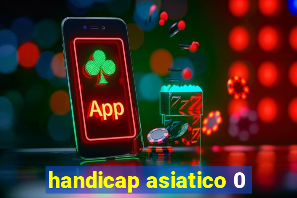 handicap asiatico 0